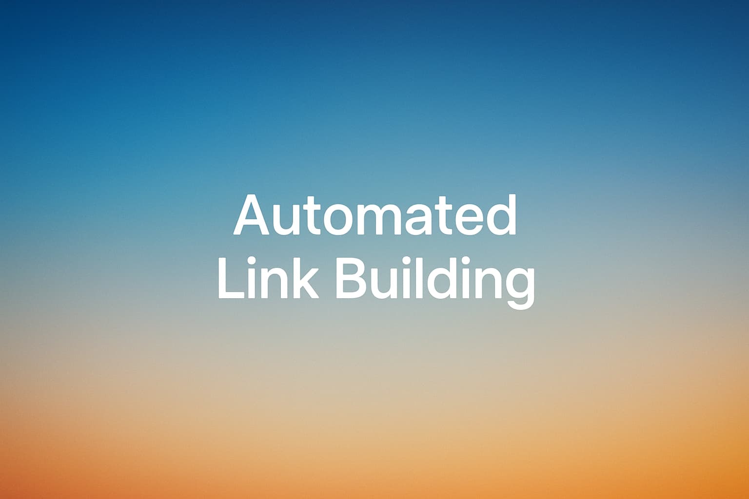 Cover Image for Best Automated Link Building: Safe, Proven Strategies and Tools for Marketers